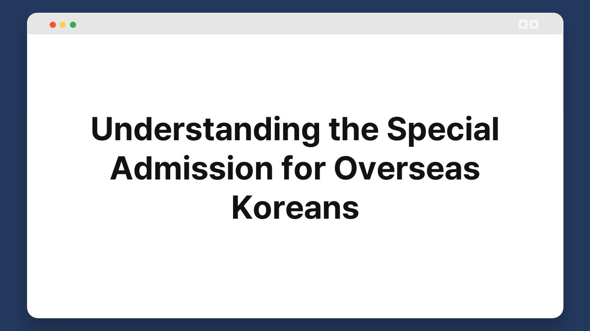 understanding the special admission for overseas koreans