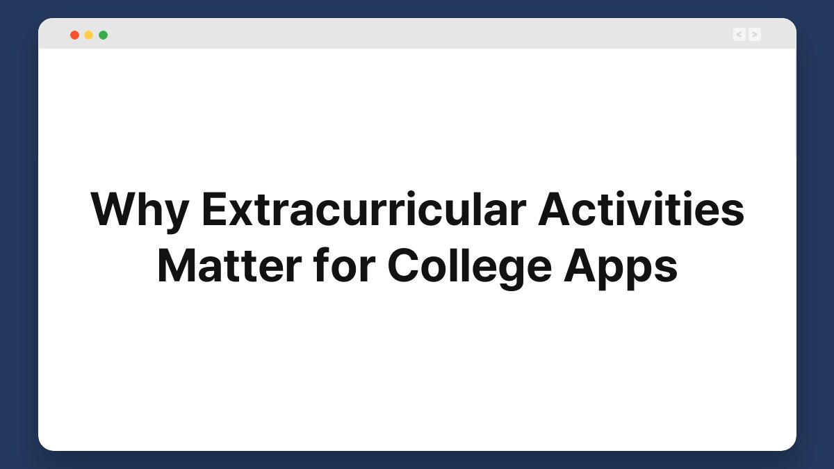 why extracurricular activities matter for college apps